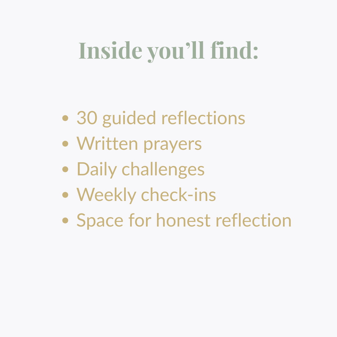 a text image reading "Inside you'll find 30 guided reflections, written prayers, daily challenges, weekly check-ins, and space for honest reflection